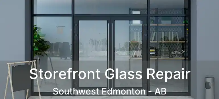  Storefront Glass Repair Southwest Edmonton - AB
