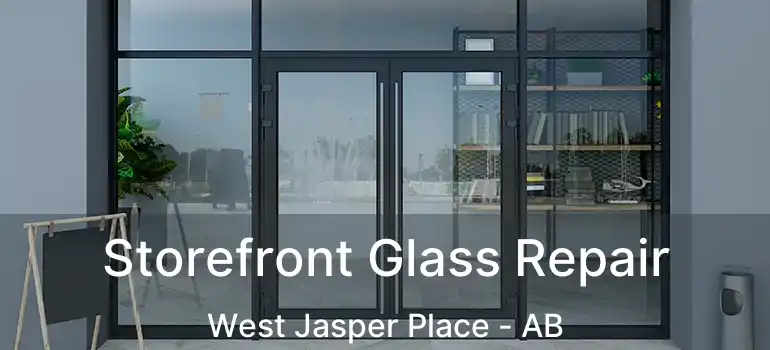  Storefront Glass Repair West Jasper Place - AB
