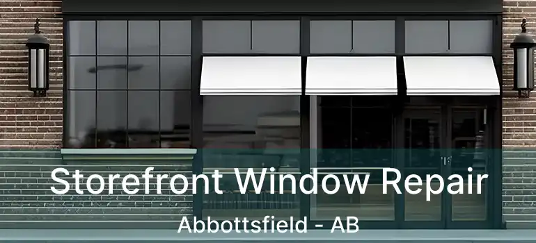  Storefront Window Repair Abbottsfield - AB