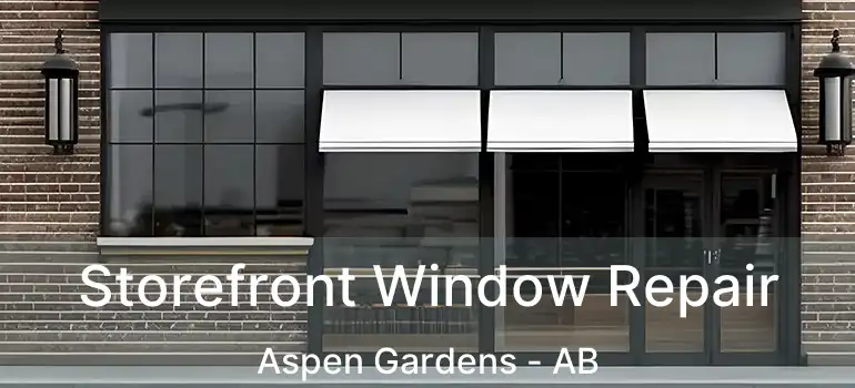  Storefront Window Repair Aspen Gardens - AB
