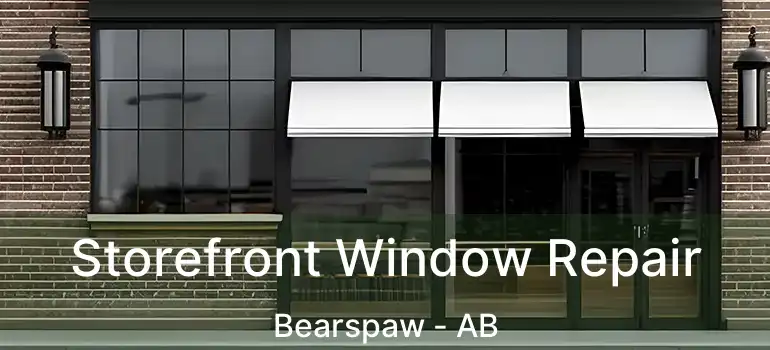  Storefront Window Repair Bearspaw - AB