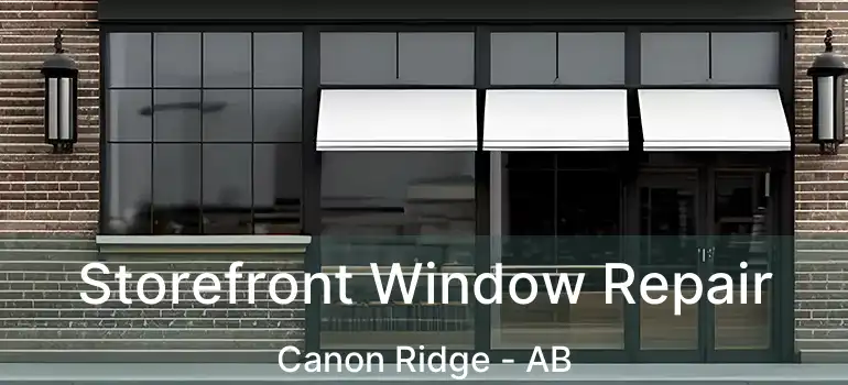  Storefront Window Repair Canon Ridge - AB
