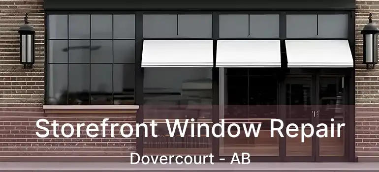  Storefront Window Repair Dovercourt - AB