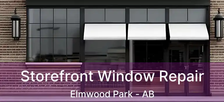  Storefront Window Repair Elmwood Park - AB