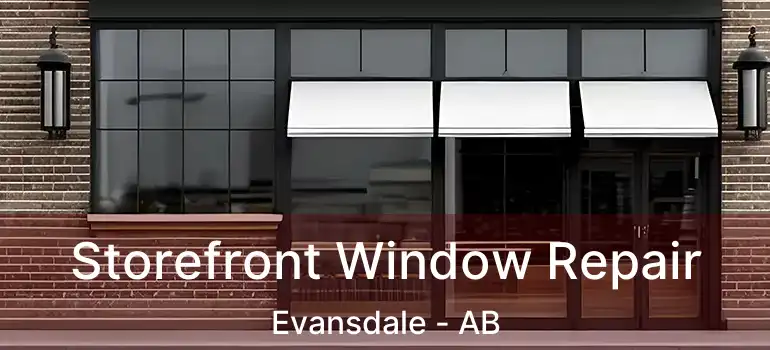  Storefront Window Repair Evansdale - AB