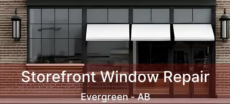  Storefront Window Repair Evergreen - AB