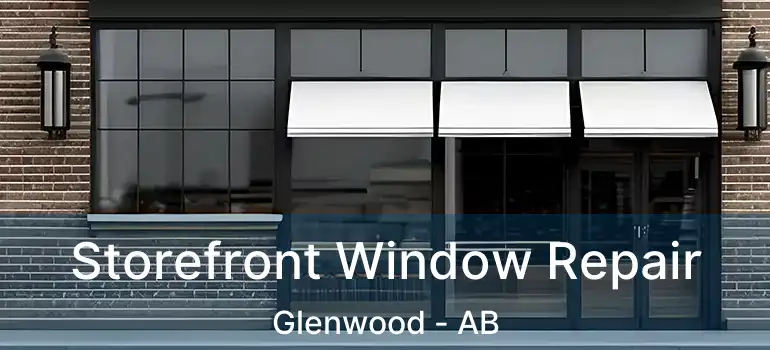  Storefront Window Repair Glenwood - AB