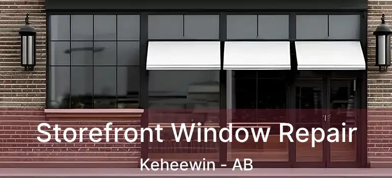  Storefront Window Repair Keheewin - AB