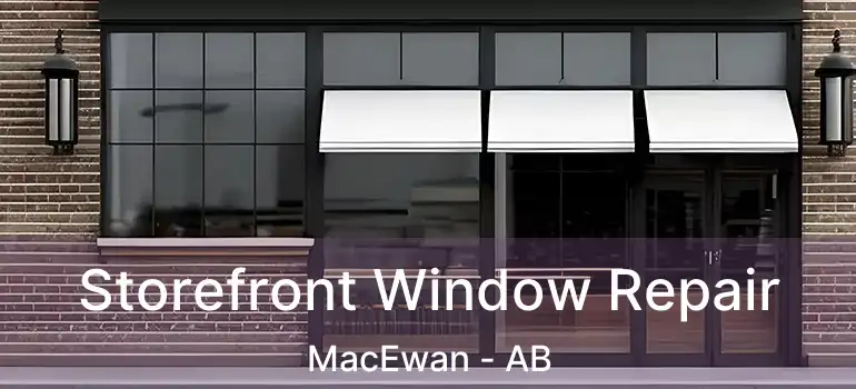  Storefront Window Repair MacEwan - AB