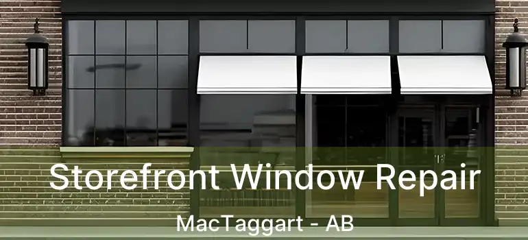  Storefront Window Repair MacTaggart - AB
