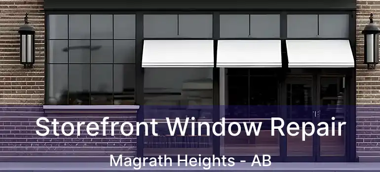  Storefront Window Repair Magrath Heights - AB