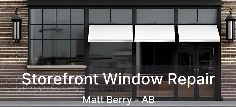  Storefront Window Repair Matt Berry - AB