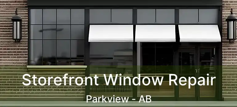  Storefront Window Repair Parkview - AB