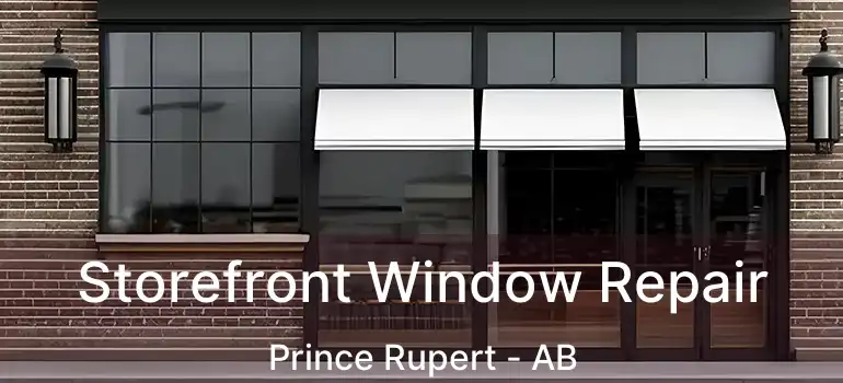  Storefront Window Repair Prince Rupert - AB