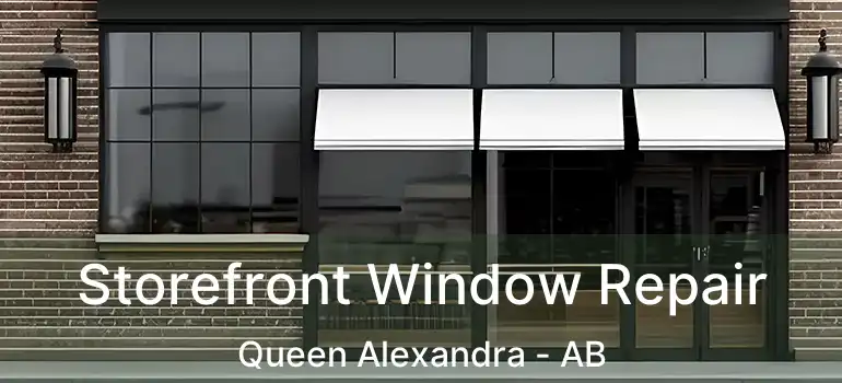  Storefront Window Repair Queen Alexandra - AB