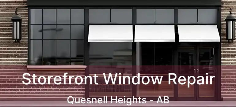  Storefront Window Repair Quesnell Heights - AB