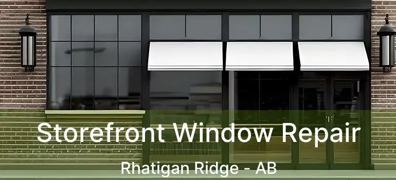  Storefront Window Repair Rhatigan Ridge - AB