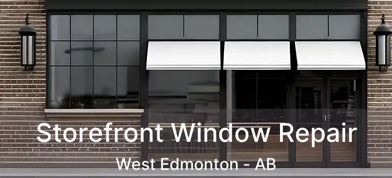  Storefront Window Repair West Edmonton - AB