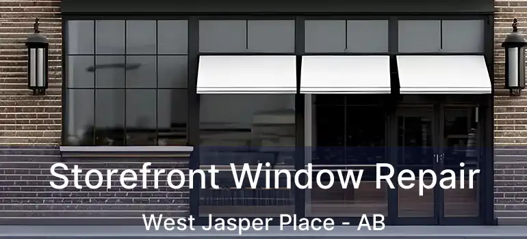  Storefront Window Repair West Jasper Place - AB