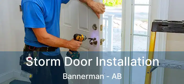  Storm Door Installation Bannerman - AB