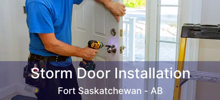  Storm Door Installation Fort Saskatchewan - AB
