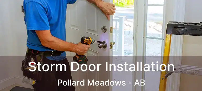  Storm Door Installation Pollard Meadows - AB
