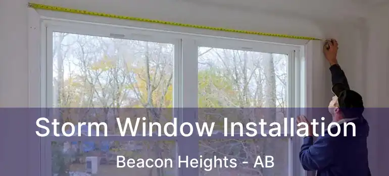  Storm Window Installation Beacon Heights - AB
