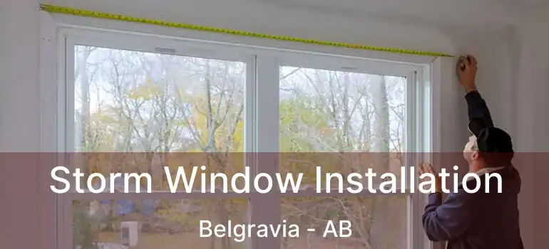  Storm Window Installation Belgravia - AB