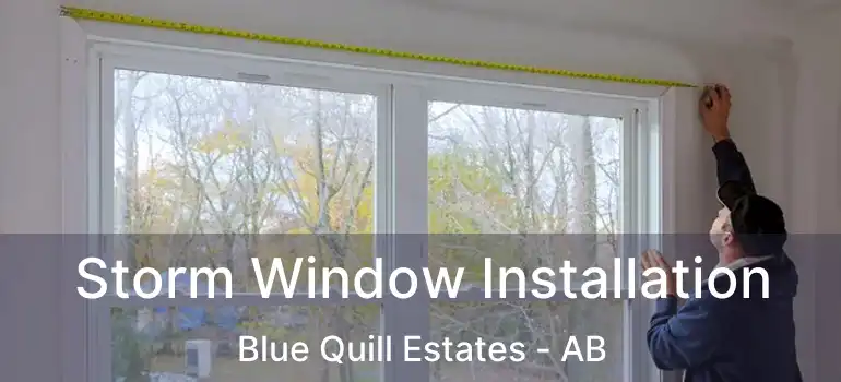  Storm Window Installation Blue Quill Estates - AB