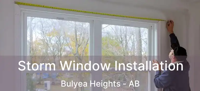  Storm Window Installation Bulyea Heights - AB