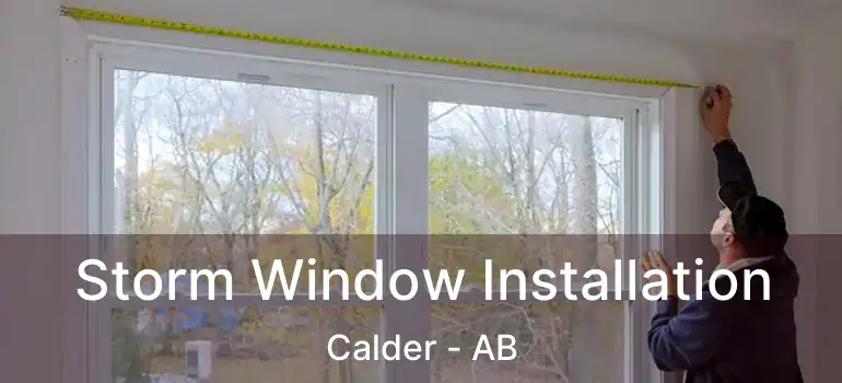  Storm Window Installation Calder - AB