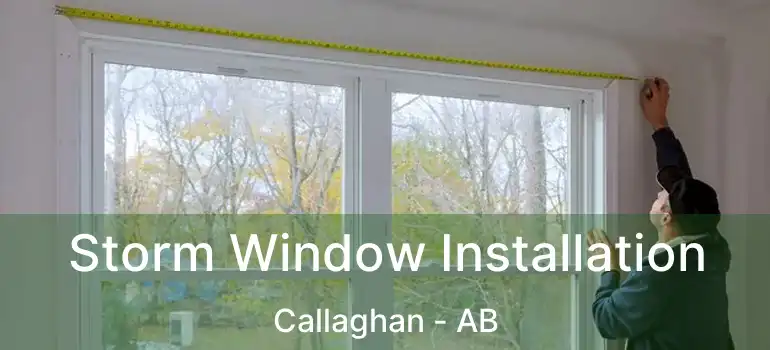  Storm Window Installation Callaghan - AB
