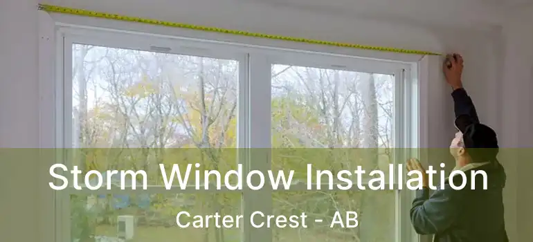  Storm Window Installation Carter Crest - AB