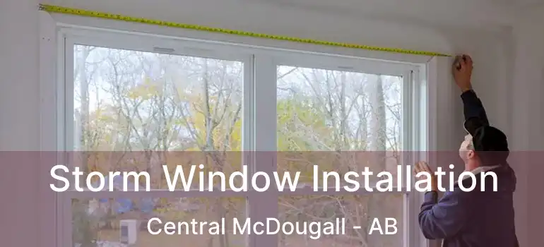  Storm Window Installation Central McDougall - AB