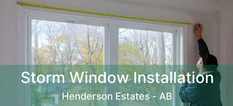  Storm Window Installation Henderson Estates - AB