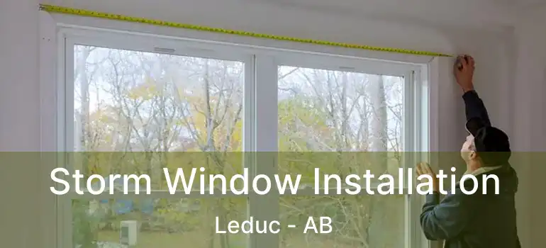  Storm Window Installation Leduc - AB