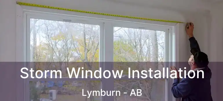  Storm Window Installation Lymburn - AB