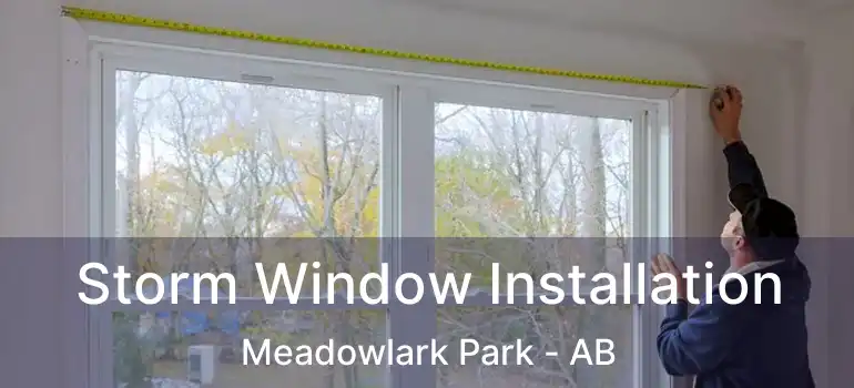  Storm Window Installation Meadowlark Park - AB