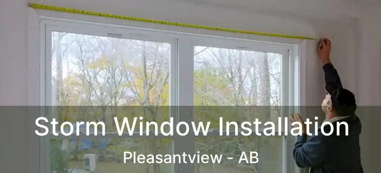  Storm Window Installation Pleasantview - AB