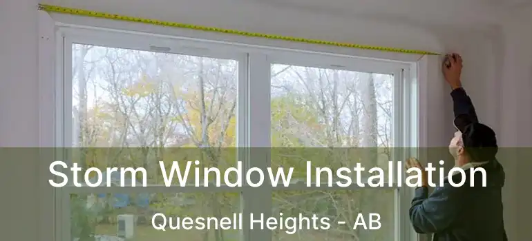  Storm Window Installation Quesnell Heights - AB
