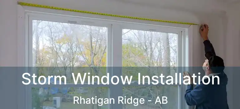  Storm Window Installation Rhatigan Ridge - AB