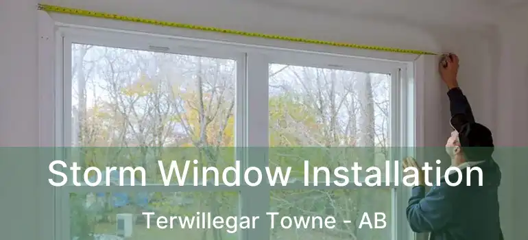  Storm Window Installation Terwillegar Towne - AB