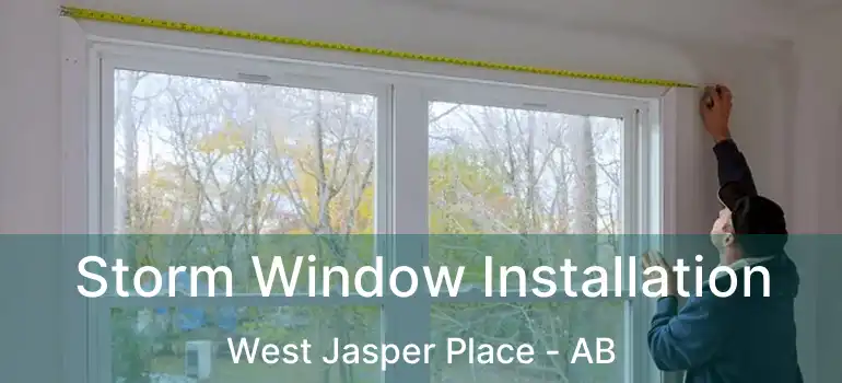  Storm Window Installation West Jasper Place - AB