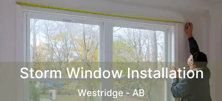  Storm Window Installation Westridge - AB