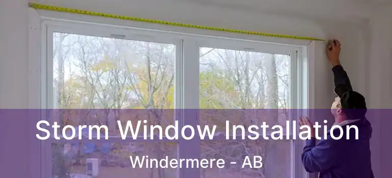  Storm Window Installation Windermere - AB