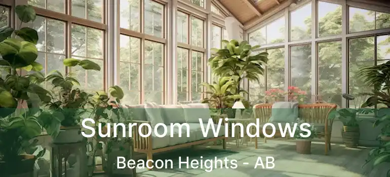  Sunroom Windows Beacon Heights - AB
