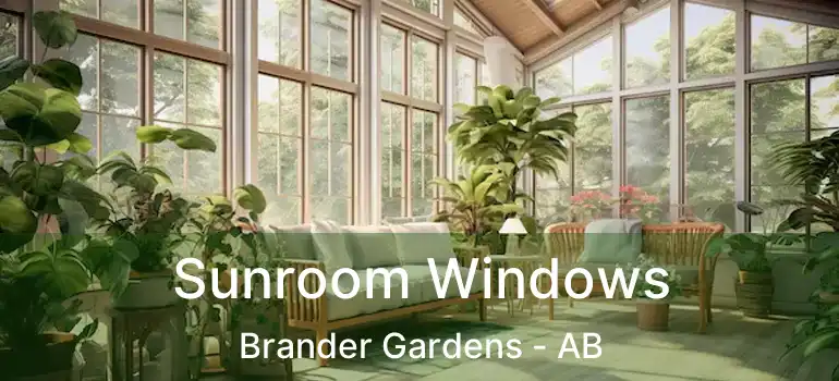  Sunroom Windows Brander Gardens - AB