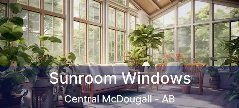  Sunroom Windows Central McDougall - AB
