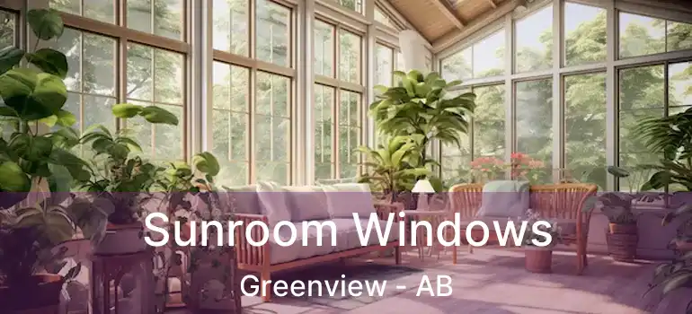  Sunroom Windows Greenview - AB