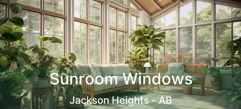  Sunroom Windows Jackson Heights - AB